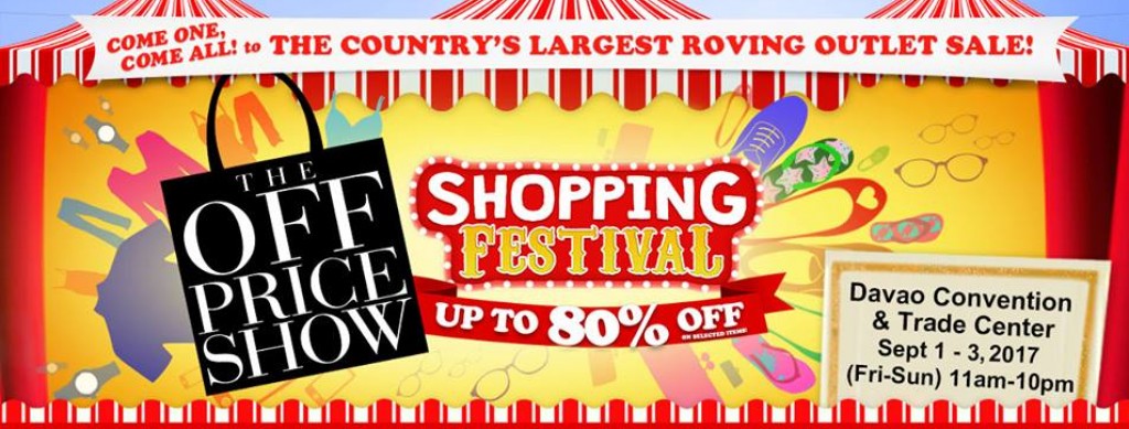 The OFF Price Show Shopping Festival in DAVAO Up to 80% OFF (Sept 1-3, 2017) The OFF Price Show Shopping Festival
