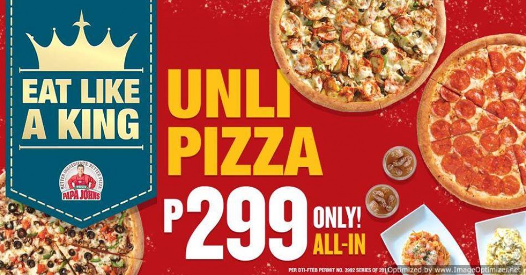 Papa John's Eat Like A King - An UNLI Pizza Promo for Php299 Papa John's Eat Like A King