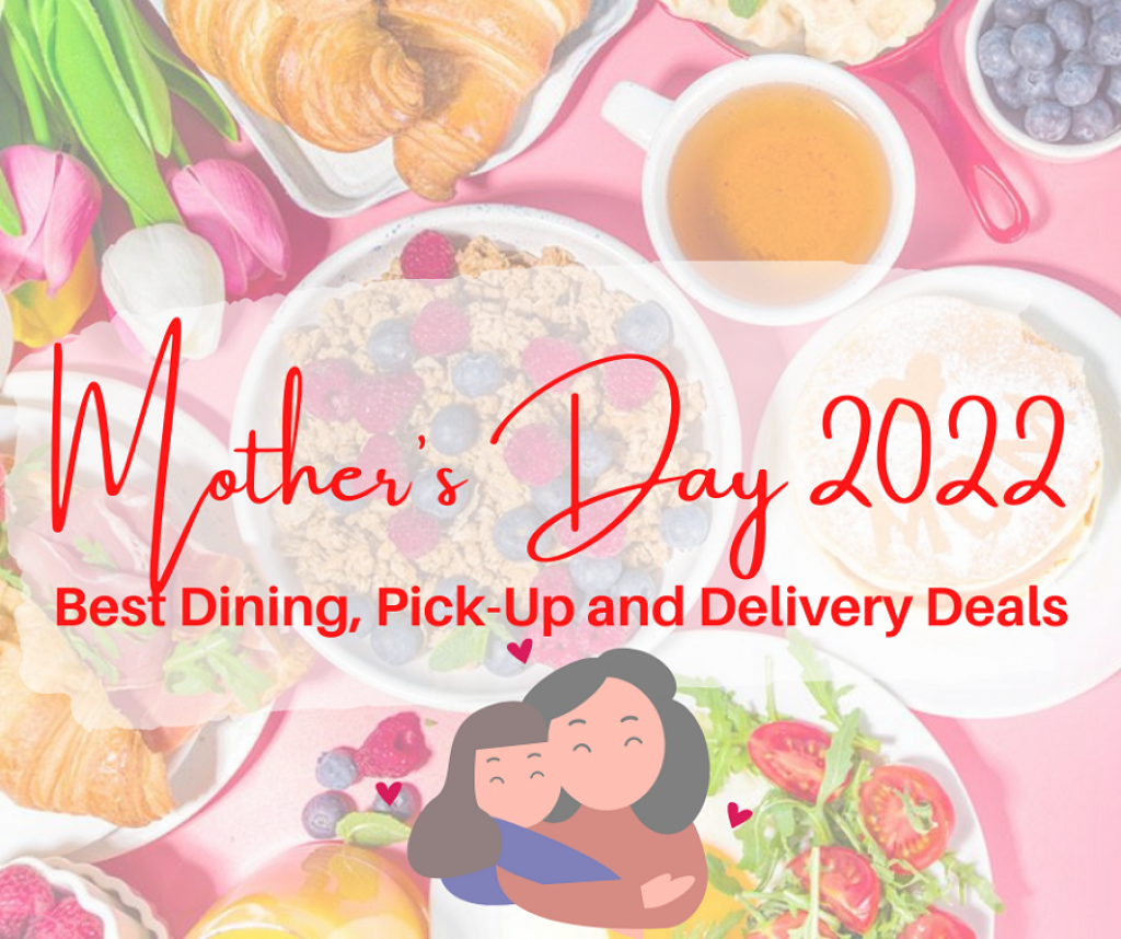Mother's Day 2022 Best Dining, Pick-Up and Delivery Deals! Mother's Day 2022